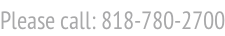 Please call: 818-780-2700